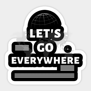 Lets Go Everywhere Sticker